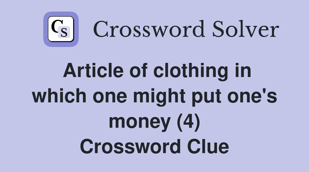 Article of clothing in which one might put one's money (4) - Crossword